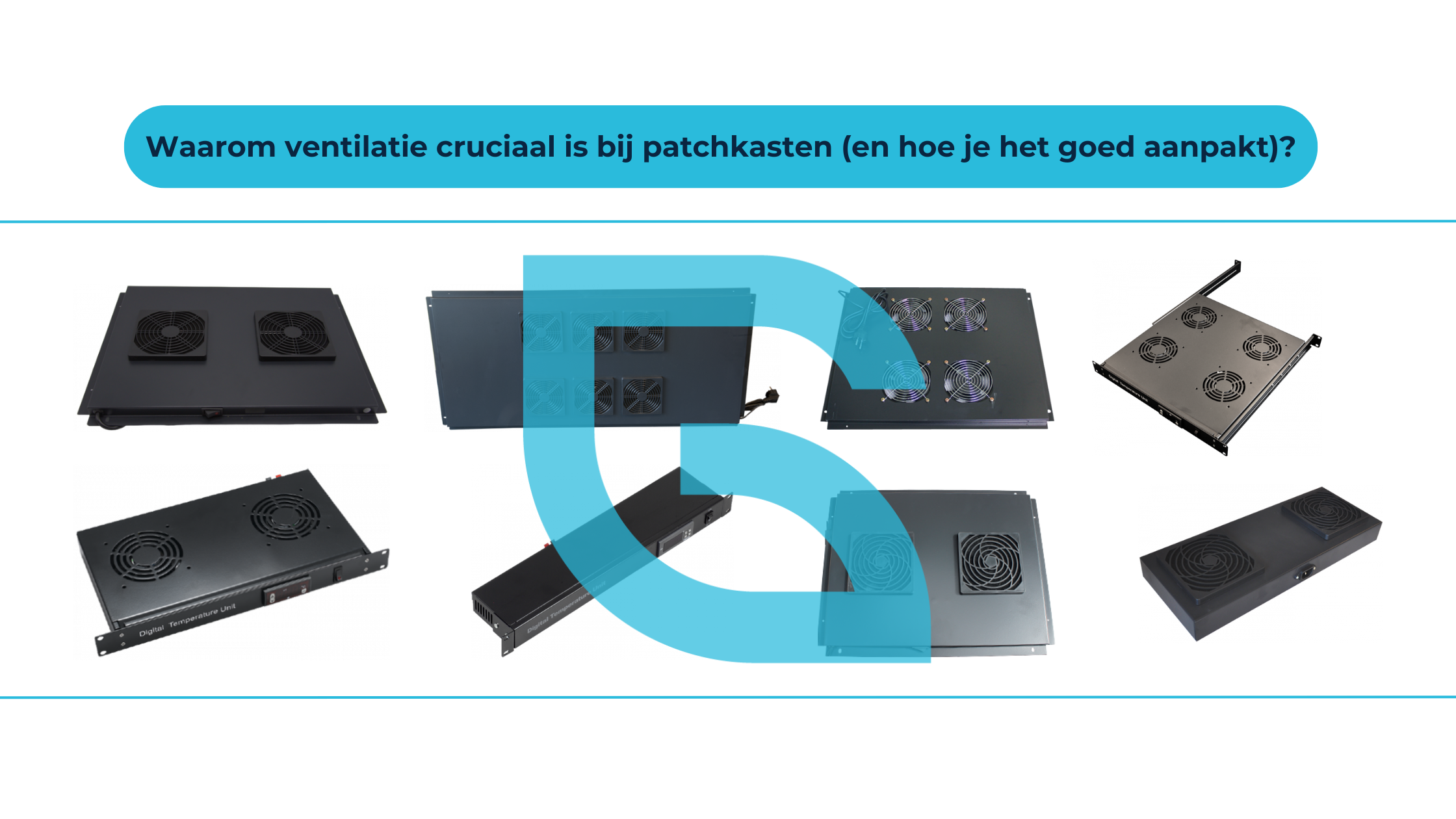 Waarom ventilatie cruciaal is bij patchkasten (en hoe je het goed aanpakt)?