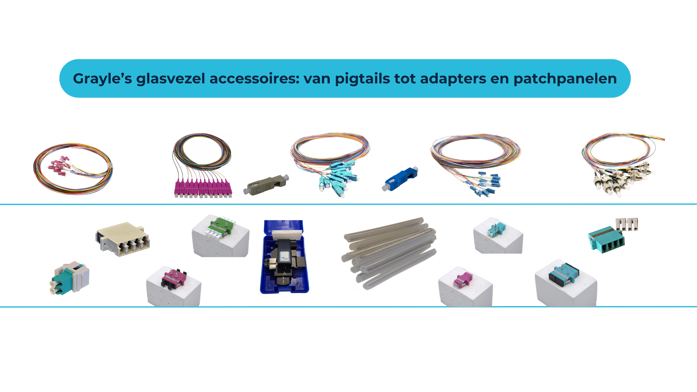 Grayle’s glasvezel accessoires: van pigtails tot adapters en patchpanelen