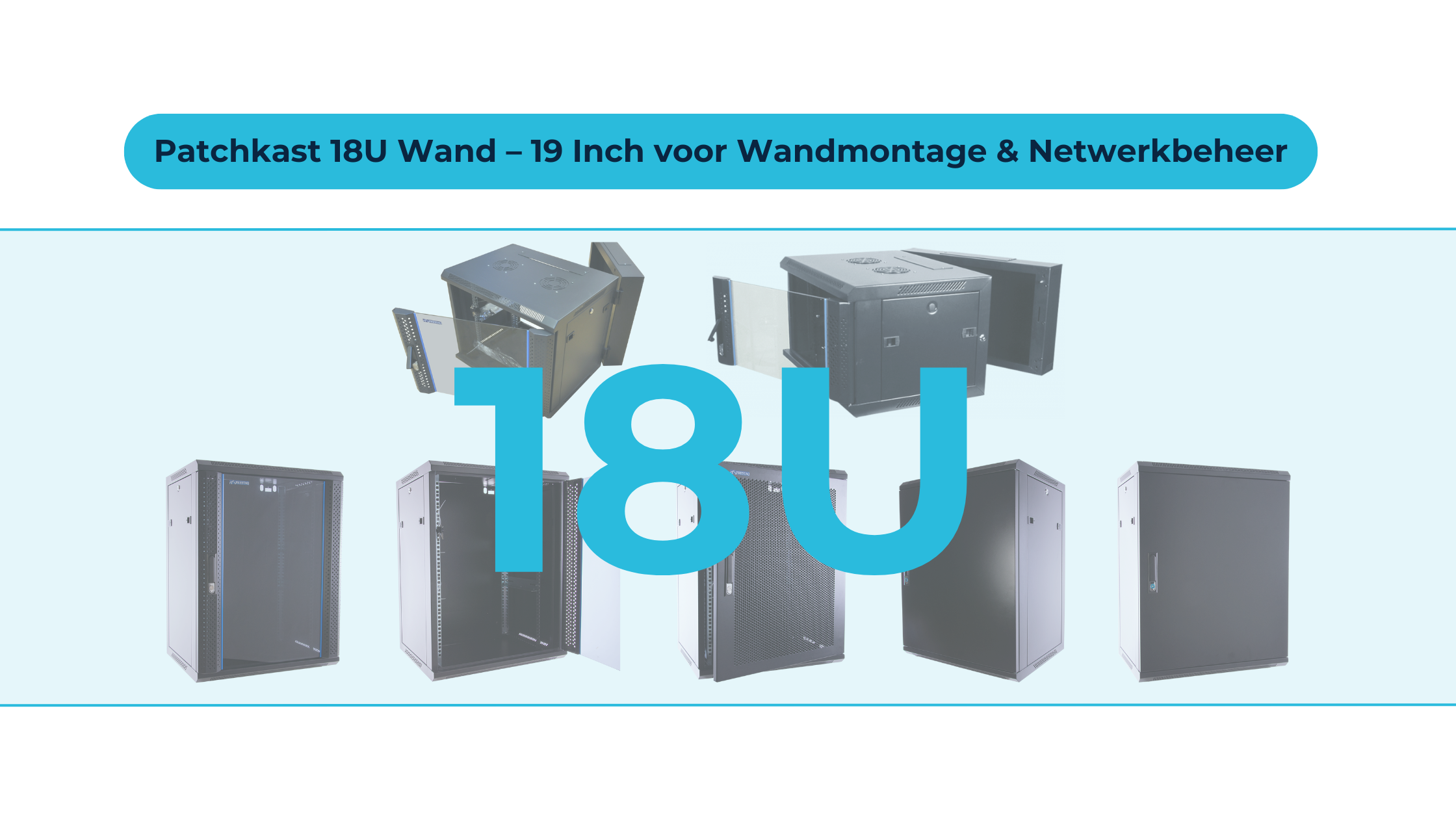 Maximale netwerkcapaciteit aan de muur – 18U wandkasten combineren ruimte met overzicht.